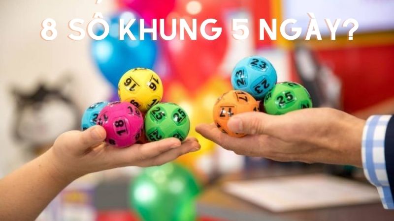 Tại Sao 8 Số Khung 5 Ngày Có Thể Giúp Bạn Vượt Qua Khó Khăn? 