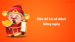 Dàn Đề 60 Số Đánh Hàng Ngày là gì?